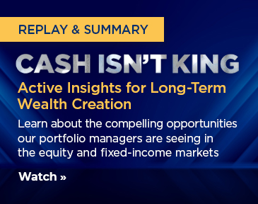 Watch the replay of our recent portfolio manager webcast on the opportunities in today’s markets.